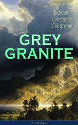 Icon image GREY GRANITE (Unabridged): Political Novel - Scottish Literature Classic