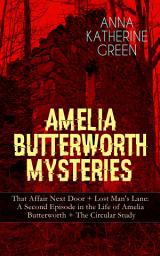 Icon image AMELIA BUTTERWORTH MYSTERIES: That Affair Next Door + Lost Man's Lane: A Second Episode in the Life of Amelia Butterworth + The Circular Study: Miss Amelia Butterworth - The First Woman Sleuth in Literature (Murder Mysteries Collection)