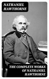 Icon image The Complete Works of Nathaniel Hawthorne