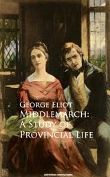 Icon image Middlemarch: A Study of Provincial Life