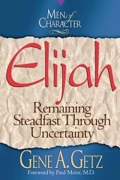 Icon image Men of Character: Elijah: Remaining Steadfast Through Uncertainty