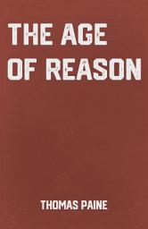 Icon image The Age of Reason: the Classic Philosophical work by Thomas Paine
