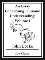 Icon image An Essay Concerning Humane Understanding, Volume I: Volume 1
