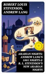 Icon image ARABIAN NIGHTS: Andrew Lang's 1001 Nights & R. L. Stevenson's New Arabian Nights: Enriched edition.