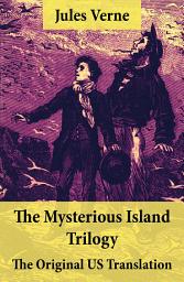 Icon image The Mysterious Island Trilogy - The Original US Translation: Shipwrecked in the Air + The Abandoned + The Secret of the Island