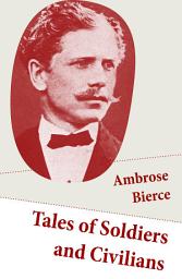 Icon image Tales of Soldiers and Civilians (26 Stories: includes Chickamauga + An Occurrence at Owl Creek Bridge + The Mocking-Bird)