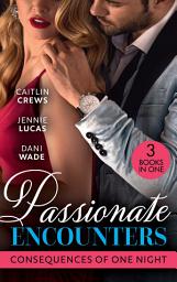 Icon image Passionate Encounters: Consequences Of One Night: A Baby to Bind His Bride (One Night With Consequences) / Sensible Housekeeper, Scandalously Pregnant / Expecting His Secret Heir