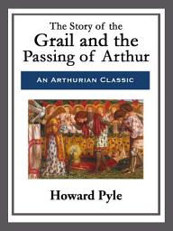 Icon image The Story of the Grail and the Passing of Arthur