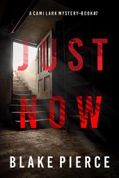 Icon image Just Now (A Cami Lark FBI Suspense Thriller—Book 7)