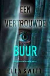 Icon image Een Vertrouwde Buur (Een Psychologische Emily Just Thriller—Boek Vijf)