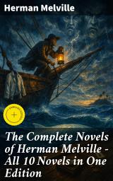 Icon image The Complete Novels of Herman Melville - All 10 Novels in One Edition: Enriched edition. Moby-Dick, Typee, Omoo, Mardi, Redburn, White-Jacket, Pierre, Israel Potter, The Confidence-Man...