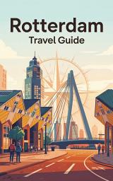 Icon image Rotterdam Travel Guide 2026: Your Exhilarating Guide to Europe's Most Dynamic City