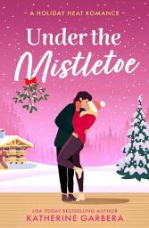 Icon image Under The Mistletoe (Holiday Heat, Book 2) (Mills & Boon Blaze)