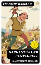 Icon image Gargantua und Pantagruel (Illustrierte Ausgabe): Bereicherte Ausgabe. Klassiker der Weltliteratur: Band 1 bis 5 - Groteske Geschichte einer Riesendynastie
