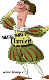 Icon image Making Sense of Hamlet! a Students Guide to Shakespeare's Play (Includes Study Guide, Biography, and Modern Retelling)