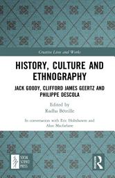 Icon image History, Culture and Ethnography: Jack Goody, Clifford James Geertz and Phillippe Descola