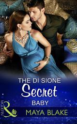 Icon image The Di Sione Secret Baby (Mills & Boon Modern) (The Billionaire's Legacy, Book 4)