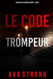 Icon image Le Code Trompeur (Un thriller FBI Remi Laurent – Livre 5)