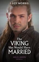 Icon image The Viking She Would Have Married (Shieldmaiden Sisters, Book 1) (Mills & Boon Historical)