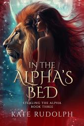 Icon image In the Alpha's Bed: A Paranormal Shifter Romance
