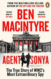 Icon image Agent Sonya: The True Story of The Greatest Female Spy in History - The Sunday Times Bestseller