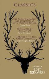 Icon image Scottish Fiction Classics: The Private Memoirs and Confessions of a Justified Sinner, The Master of Ballantrae, The House with the Green Shutters