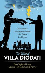 Icon image The Tales of Villa Diodati: The Origins of Iconic Science Fiction and Gothic Horror