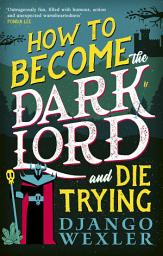 Icon image How to Become the Dark Lord and Die Trying