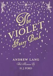 Icon image The Violet Fairy Book - Illustrated by H. J. Ford