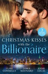 Icon image Christmas Kisses With The Billionaire: The Deal (The Billionaires Club) / A Billionaire for Christmas / Christmas Baby for the Greek