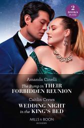 Icon image The Bump In Their Forbidden Reunion / Wedding Night In The King's Bed: The Bump in Their Forbidden Reunion (The Fast Track Billionaires Club) / Wedding Night in the King's Bed (Mills & Boon Modern)