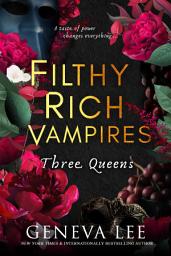 Icon image Filthy Rich Vampires: Three Queens: TikTok made me buy it! Twilight meets Gossip Girl in this utterly gripping and sexy vampire romance