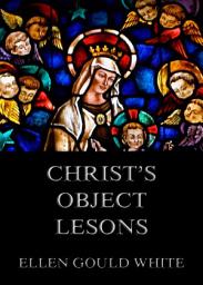 Icon image Christ's Object Lessons: eBook Edition
