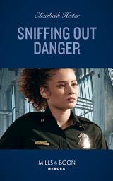 Icon image Sniffing Out Danger (K-9s on Patrol, Book 2) (Mills & Boon Heroes)