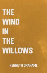 Icon image The Wind in the Willows: the Classic Children's Book by Kenneth Grahame