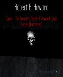 Icon image Conan - The Complete Robert E Howard Conan Series (Illustrated)