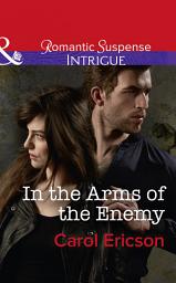 Icon image In The Arms Of The Enemy (Target: Timberline, Book 4) (Mills & Boon Intrigue)