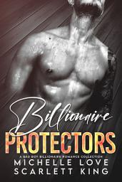 Icon image Billionaire Protectors: A Bad Boy Billionaire Romance Collection