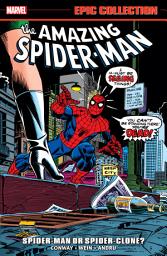 Icon image Amazing Spider-Man Epic Collection: Spider-Man Or Spider-Clone?