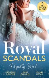 Icon image Royal Scandals: Royally Wed: Their Royal Wedding Bargain / Cinderella's Royal Seduction / Chosen as the Sheikh's Royal Bride