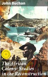 Icon image The African Colony: Studies in the Reconstruction: Enriched edition. Exploring Colonial Reconstruction in Post-World War I Africa