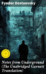 Icon image Notes from Underground (The Unabridged Garnett Translation): Enriched edition. Exploring Existential Depths in 19th Century Russia
