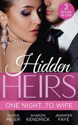 Icon image Hidden Heirs: One Night...To Wife: Pregnant with a Royal Baby! (The Princes of Xaviera) / Crowned for the Prince's Heir / Heiress's Royal Baby Bombshell