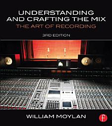 Icon image Understanding and Crafting the Mix: The Art of Recording, Edition 3