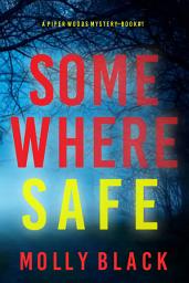 Icon image Somewhere Safe (A Piper Woods FBI Suspense Thriller—Book One)