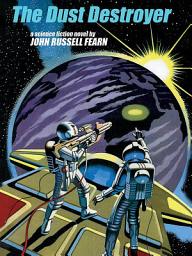 Icon image The Dust Destroyer: A Classic Science Fiction Novel