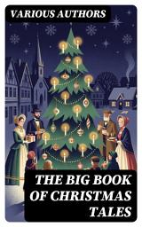 Icon image The Big Book of Christmas Tales: Enriched edition. Ultimate Anthology - Over 500 Christmas Tales, Novels, Poems, Carols & Myths
