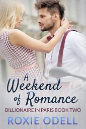 Icon image A Weekend of Romance: Steamy Billionaire Romance