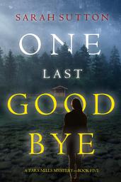 Icon image One Last Goodbye (A Tara Mills Mystery—Book Five)