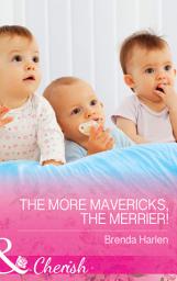 Icon image The More Mavericks, The Merrier! (Montana Mavericks: The Baby Bonanza, Book 6) (Mills & Boon Cherish)